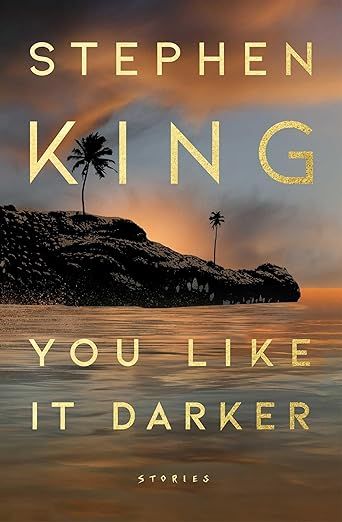 cover of You Like It Darker: Stories by Stephen King; photo of a dark island in the ocean