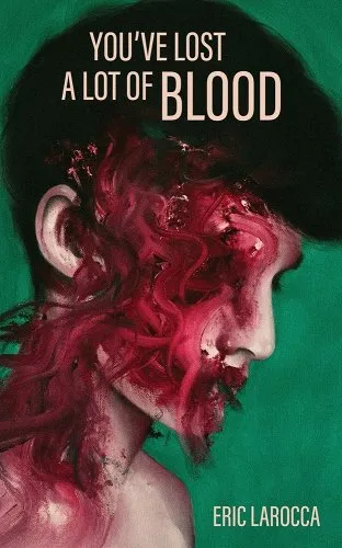 cover of You've Lost a Lot of Blood by
Eric Larocca