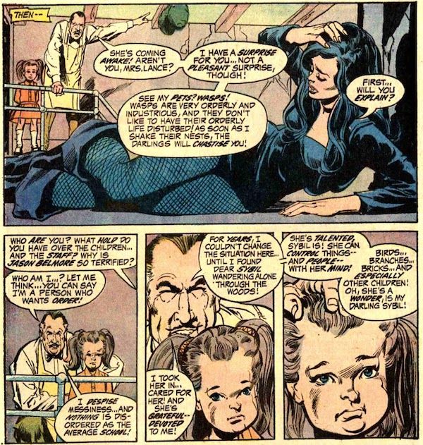 Four panels from Green Lantern #83. Panel 1: Dinah lies on the floor of basement, holding her head. She is wearing her Black Canary costume but not her blond wig. Grandy and Sybil stand near the door, Grandy pointing at a wasps' nest hanging from the ceiling. Narration Box: Then - Grandy: She's coming awake! Aren't you, Mrs. Lance? I have a surprise for you...not a pleasant surprise, though! See my pets? Wasps! Wasps are very orderly and industrious, and they don't like to have their orderly life disturbed! As soon as I shake their nests, the darlings will chastise you! Dinah: First...will you explain? Panel 2: Grandy crouches behind Sybil. Dinah: Who are you? What hold do you have over the children...and the staff? Why is Jason Belmore so terrified? Grandy: Who am I...? Let me think...you can say I'm a person who wants order! I despise messiness...and nothing is as disordered as the average school! Panel 3: Closeup on Grandy and Sybil. Grandy: For years, I couldn't change the situation here...until I found dear Sybil wandering alone through the woods! I took her in...cared for her! And she's grateful - devoted to me! Panel 4: Closeup on Sybil. Grandy's hand is in her hair. Grandy: She's talented, Sybil is! She can control things - and people - with her mind! Birds...branches...bricks...and especially other children! Oh, she's a wonder, is my darling Sybil!
