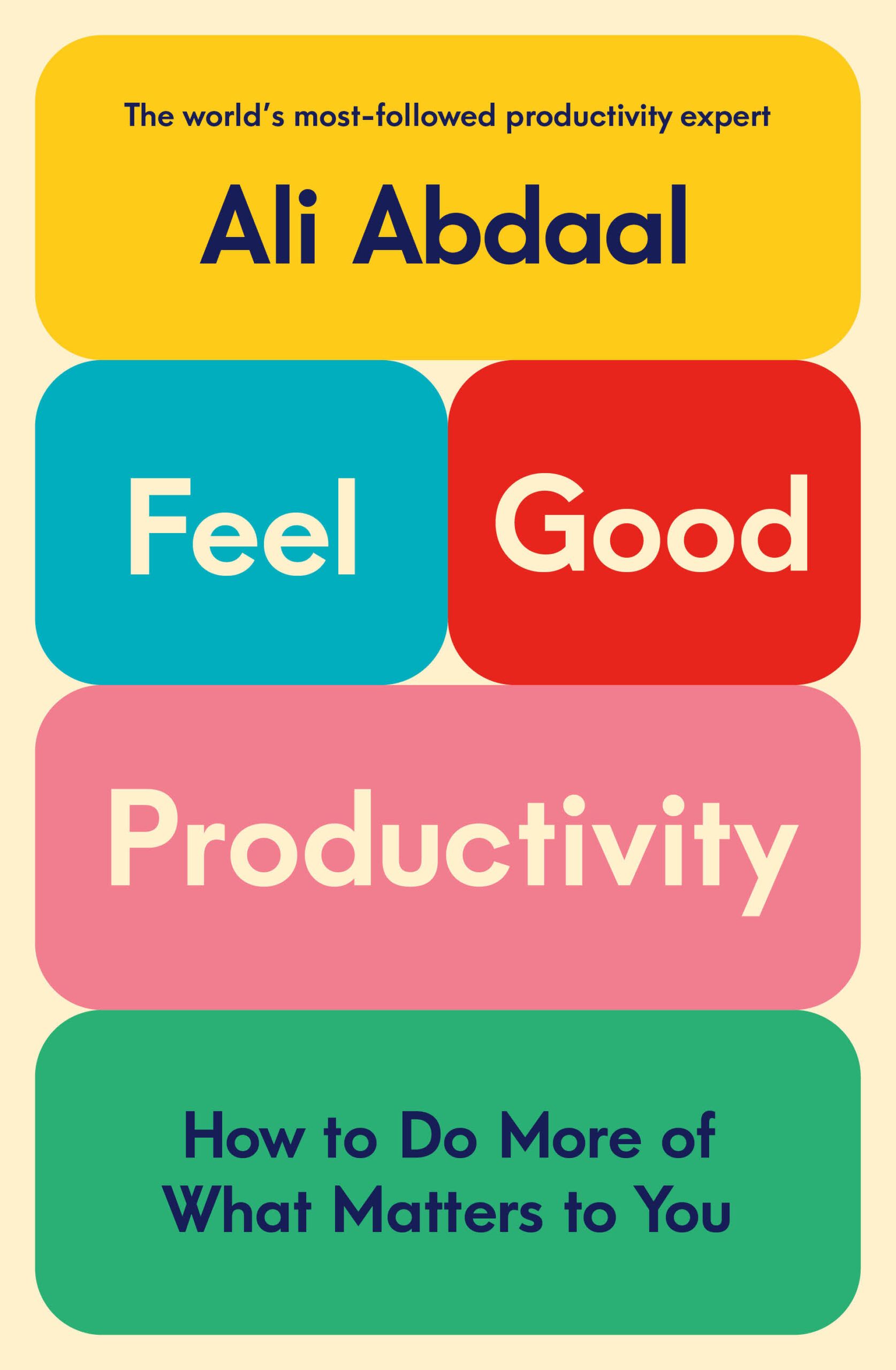 cover of Feel-Good Productivity: How to Do More of What Matters to You by Ali Abdaal
