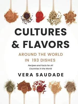 cover of Cultures & Flavors - Around the World in 193 Dishes: Recipes and Facts for all Countries in the World by Vera Saudade
