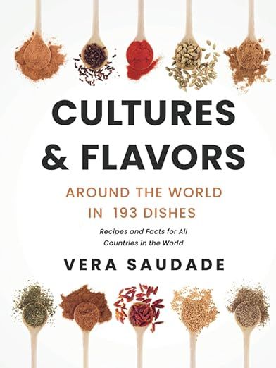 cover of Cultures & Flavors - Around the World in 193 Dishes: Recipes and Facts for all Countries in the World by Vera Saudade