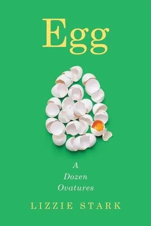 cover of Egg: A Dozen Ovatures by Lizzie Stark