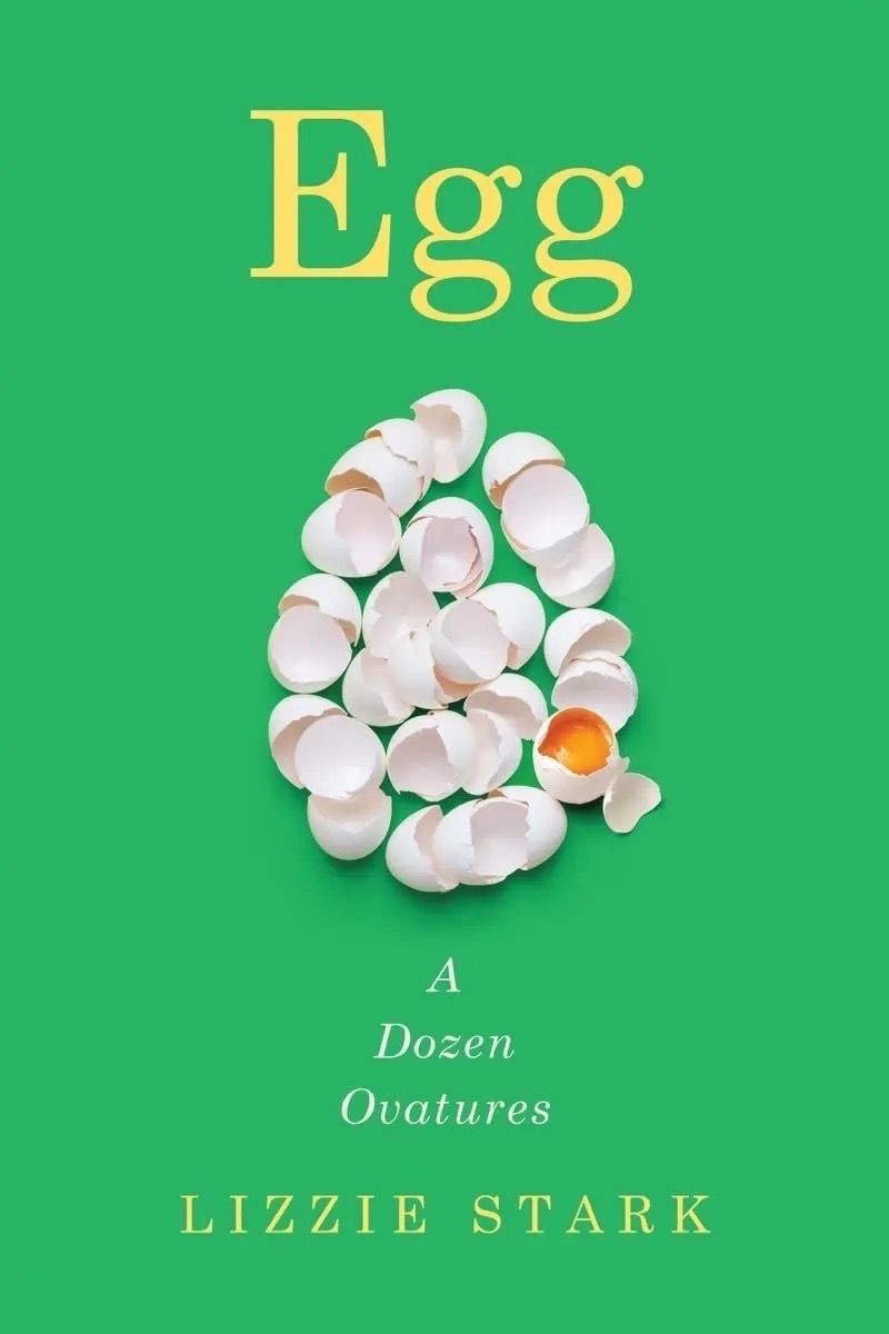 cover of Egg: A Dozen Ovatures by Lizzie Stark