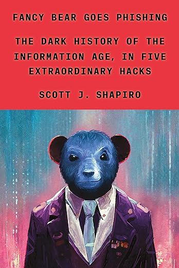 cover of Fancy Bear Goes Phishing: The Dark History of the Information Age, in Five Extraordinary Hacks by Scott Shapiro