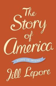 graphic of book cover of The Story of America by Jill Lepore