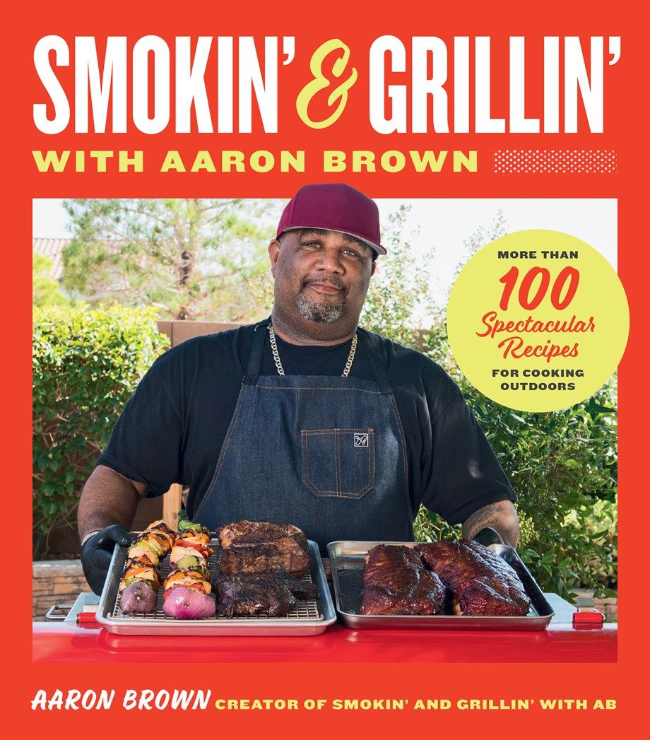 Smokin' and Grillin' with Aaron Brown : More Than 100 Spectacular Recipes for Cooking Outdoors cover