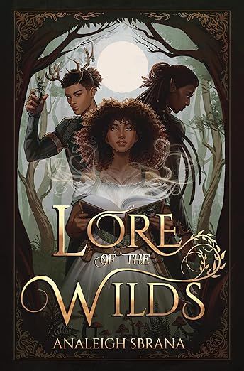 cover of Lore of the Wilds by Analeigh Sbrana; illustration of a young Black woman holding an open book with wisps coming out of it, standing in front of two young Black men