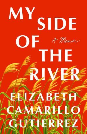a graphic of the cover of My Side of the River: A Memoir by Elizabeth Camarillo Gutierrez