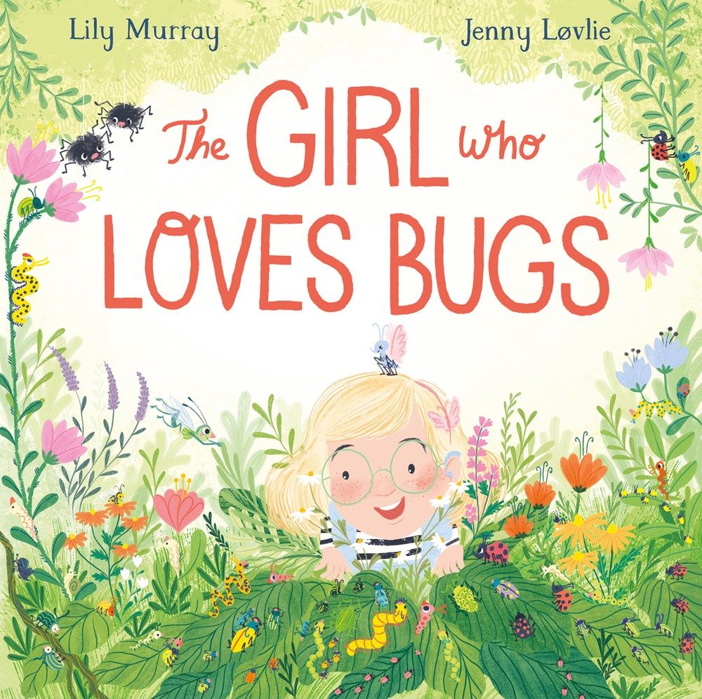 Cover of The Girl Who Loves Bugs by Lily Murray, illustrated by Jenny Løvlie