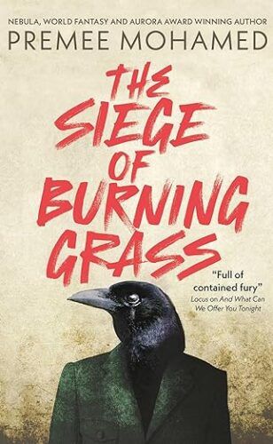 cover of The Siege of Burning Grass by Premee Mohamed; painting of a crow wearing a forest green suit jacket