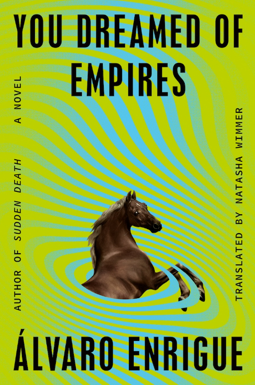 cover of You Dreamed of Empires by Álvaro Enrigue, translated by Natasha Wimmer