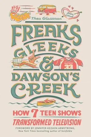 cover of Freaks, Gleeks, and Dawson's Creek by Thea Glassman