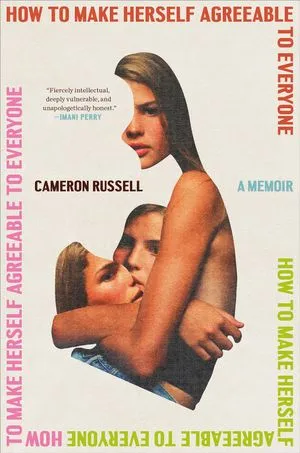 a cover of the book How to Make Herself Agreeable to Everyone: A Memoir by Cameron Russell