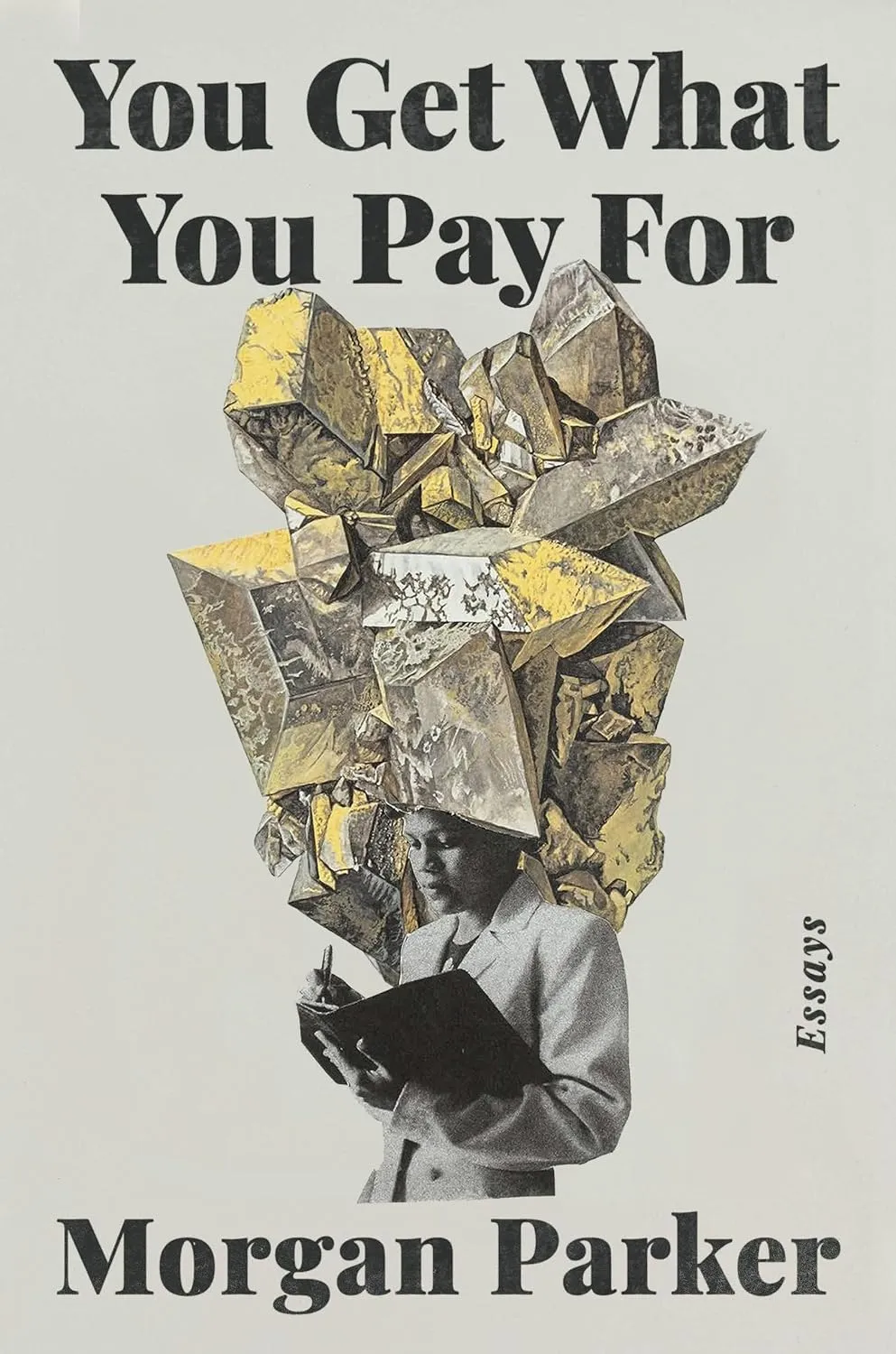 a graphic of the cover of You Get What You Pay For: Essays by Morgan Parker
