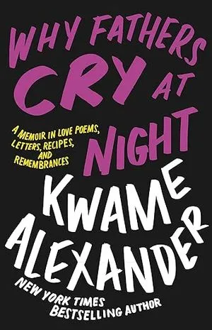cover of Why Fathers Cry at Night by Kwame Alexander