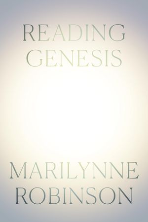 cover of Reading Genesis by Marilynne Robinson