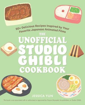 cover of The Unofficial Studio Ghibli Cookbook by Jessica Yun