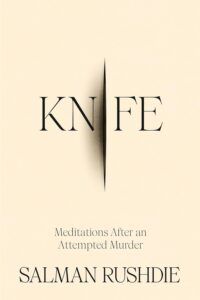 a graphic of the cover of Knife: Meditations After an Attempted Murder by Salman Rushdie