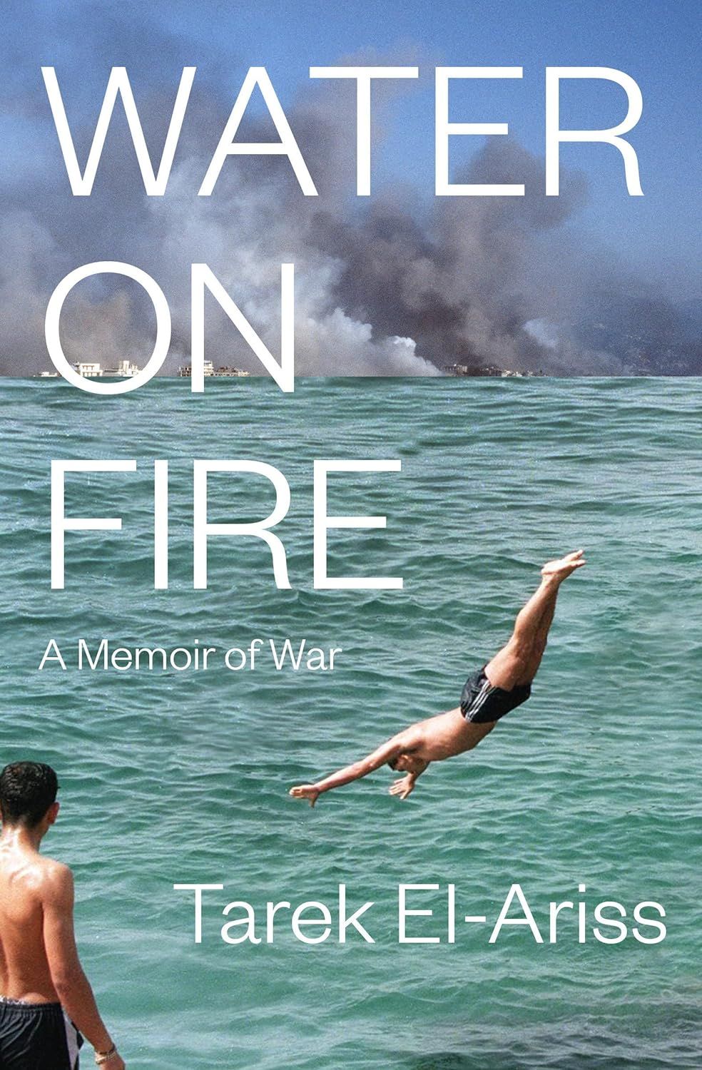 a graphic of the cover of Water on Fire: A Memoir of War by Tarek El-Ariss