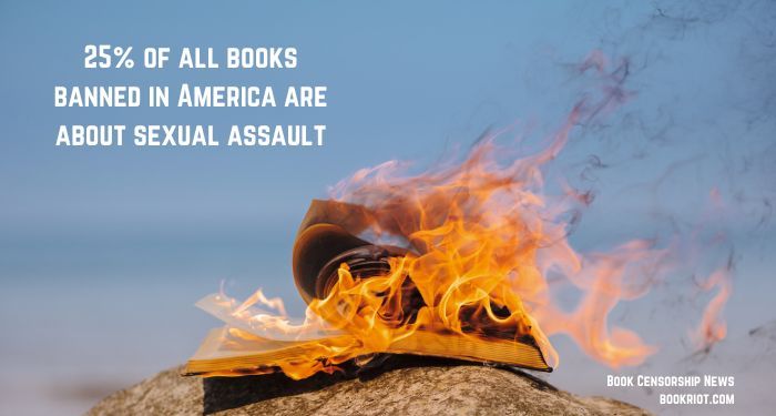 image of a book on fire with text that reads "25% of all books banned in america are about sexual assault"