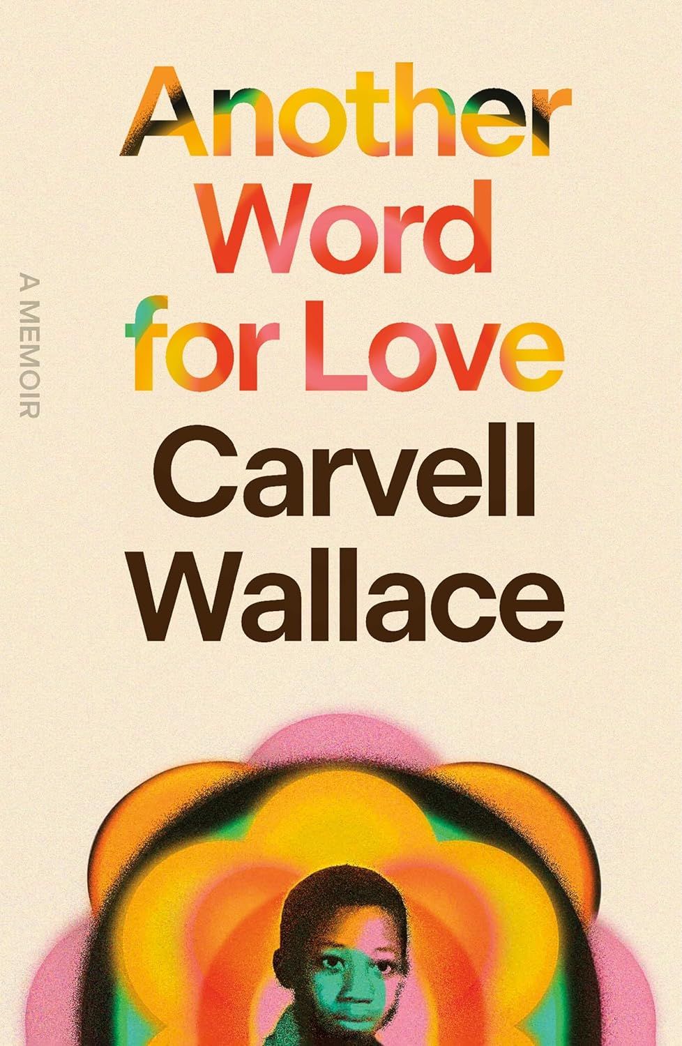 a graphic of the cover of Another Word for Love: A Memoir by Carvell Wallace