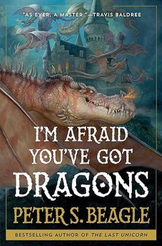 cover of I'm Afraid You've Got Dragons by Peter S. Beagle; illustration of a castle with many dragons circling the skies around it