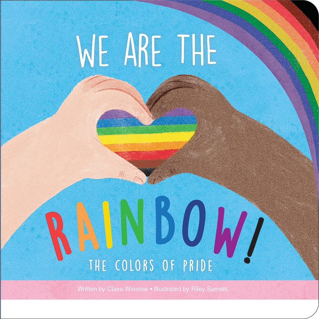 Cover of We Are the Rainbow! – The Colors of Pride by Claire Winslow & Riley Samels