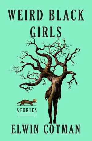 cover of Weird Black Girls: Stories by Elwin Cotman