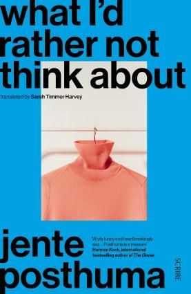 cover of What I'd Rather Not Think About by Jente Posthuma, translated by Sarah Timmer Harvey