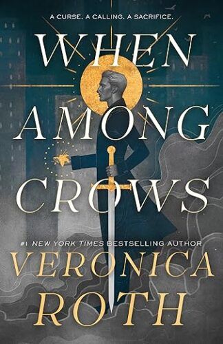 cover of When Among Crows by Veronica Roth; illustration of a silver man in blue robes holding a sword and standing in front of a sun