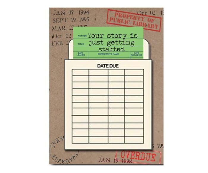 a card in the style of a vintage library card with a green slip that says "your story is just getting started."