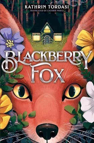 cover of Blackberry Fox by Kathrin Tordasi; illustration of close up of a fox face surrounded by flowers