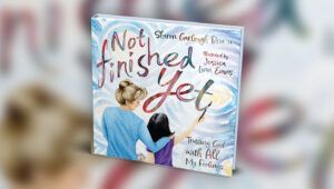 Book cover of Not Finished Yet by Sharon Garlough Brown Illustrated by Jessica Linn Evans
