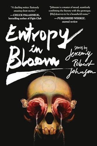 cover of Entropy in Bloom by Jeremy Robert Johnson; photo of a skull with roses in its eye sockets