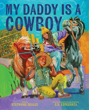 Cover of My Daddy Is a Cowboy by Stephanie Seales & C. G. Esperanza