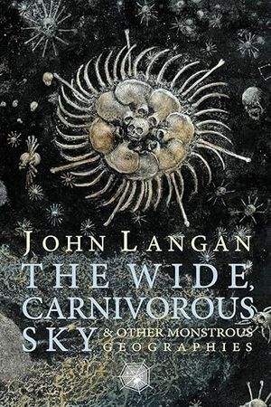 cover of The Wide, Carnivorous Sky and Other Monstrous Geographies; weird spiral flower amoeba illustration
