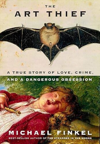 cover of The Art Thief: A True Story of Love, Crime, and a Dangerous Obsession by Michael Finkel; painting of a bat across top half and a young child sleeping in grass across bottom half
