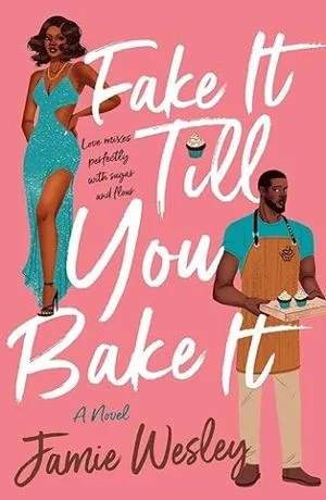 cover of Fake It Till You Bake It by Jamie Wesley; illustration of a Black woman in an evening dress and a Black man in an apron