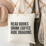 a tote bag with black text that says Read Books Drink Coffee Ride Dragons