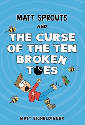 Book cover of Matt Sprouts and the Curse of the Ten Broken Toes by Matthew Eicheldinger