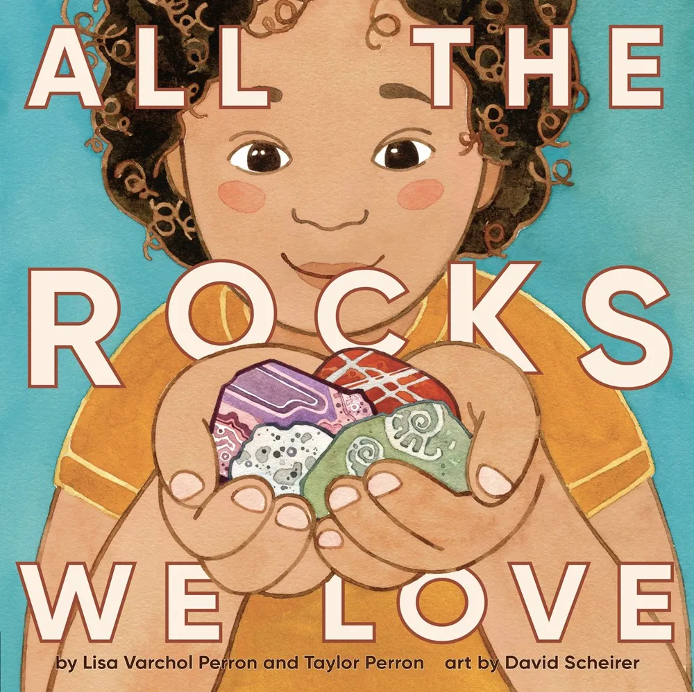 Cover of All the Rocks We Love by Lisa Varchol Perron, Taylor Perron, & David Scheirer