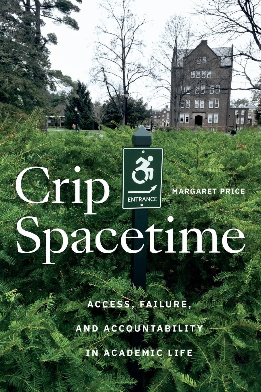 a graphic of the cover of Crip Spacetime: Access, Failure, and Accountability in Academic Life by Margaret Price