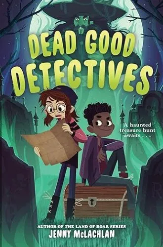 cover of Dead Good Detectives by Jenny McLachlan; illustration of a young white girl in a hat and glasses holding a map and a young Black boy in a purple sweatshirt sitting on a treasure chest