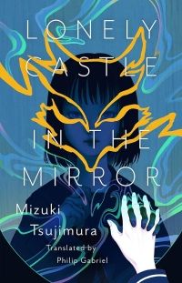 Cover of Lonely Castle in the Mirror by Mizuki Tsujimura