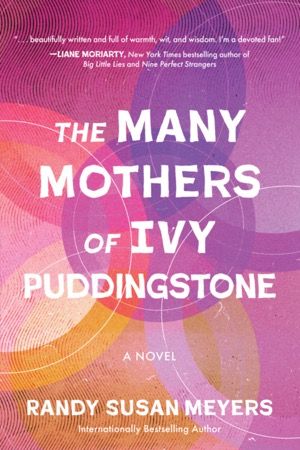 Book cover of The Many Mothers of Ivy Puddingstone by Randy Susan Meyers