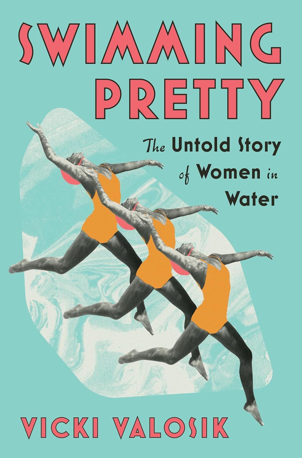 a graphic of the cover of Swimming Pretty: The Untold Story of Women in Water by Vicki Valosik
