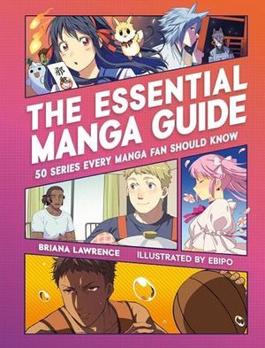 cover of The Essential Manga Guide: 50 Series Every Manga Fan Should Know by Briana Lawrence