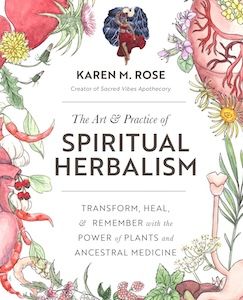 art and practice of spiritual herbalism by karen m rose