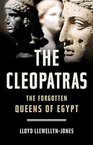 cover of The Cleopatras: The Lost Queens of Egypt by Lloyd Llewelyn Jones